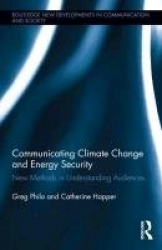 Communicating Climate Change and Energy Security - New Methods in Understanding Audiences