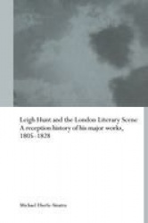 Leigh Hunt and the London Literary Scene - A Reception History of his Major Works, 1805-1828