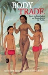 Body Trade - Captivity, Cannibalism and Colonialism in the Pacific