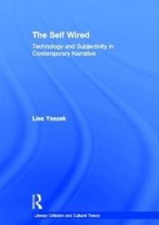 The Self Wired - Technology and Subjectivity in Contemporary Narrative