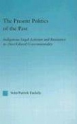 The Present Politics of the Past - Indigenous Legal Activism and Resistance to (Neo)Liberal Governmentality