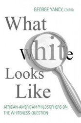 What White Looks Like - African-American Philosophers on the Whiteness Question