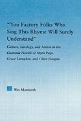 You Factory Folks Who Sing This Song Will Surely Understand - Culture, Ideology, and Action in the Gastonia Novels of Myra Page,