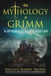 The Mythology of Grimm - The Fairy Tale and Folklore Roots of the Popular TV Show