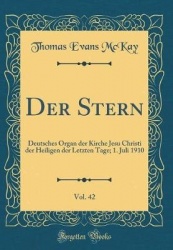Der Stern, Vol. 42: Deutsches Organ Der Kirche Jesu Christi Der Heiligen Der Letzten Tage; 1. Juli 1910 (Classic Reprint)