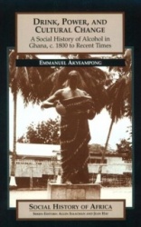 Drink, Power, and Cultural Change: A Social History of Alcohol in Ghana, C. 1800 to Recent Times