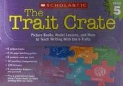 Trait Crate: Grade 5: Picture Books, Model Lessons, and More to Teach Writing with the 6 Traits