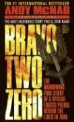 Bravo Two Zero - The Harrowing True Story of a Special Forces Patrol Behind the Lines in Iraq