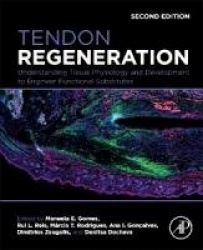 Tendon Regeneration - Understanding Tissue Physiology and Development to Engineer Functional Substitutes