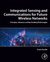 Integrated Sensing and Communications for Future Wireless Networks - Principles, Advances and Key Enabling Technologies