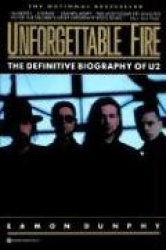 Unforgettable Fire - The Definitive Biography of U2