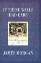 If These Walls Had Ears: The Biography of a House