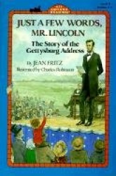 Just a Few Words, Mr. Lincoln - The Story of the Gettysburg Address