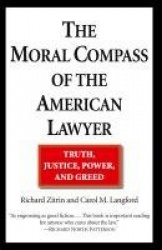 The Moral Compass of the American Lawyer - Truth, Justice, Power, and Greed