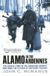 Alamo in the Ardennes - The Untold Story of the American Soldiers Who Made the Defense of Bastogne Possi ble
