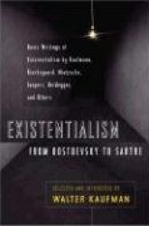 Existentialism from Dostoevsky to Sartre - Basic Writings of Existentialism by Kaufmann, Kierkegaard, Nietzsche, Jaspers, Heideg
