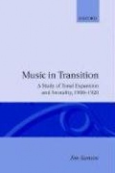 Music in Transition - A Study of Tonal Expansion and Atonality, 1900-1920