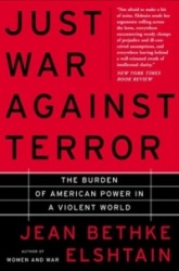 Just War Against Terror - The Burden Of American Power In A Violent World