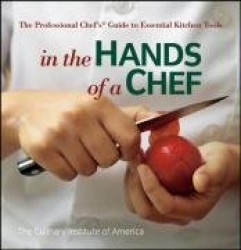 In the Hands of a Chef - The Professional Chef's Guide to Essential Kitchen Tools