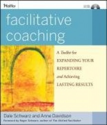 Facilitative Coaching - A Toolkit for Expanding Your Repertoire and Achieving Lasting Results