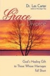 Grace and Divorce - God's Healing Gift to Those Whose Marriages Fall Short