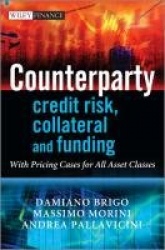Counterparty Credit Risk, Collateral and Funding - With Pricing Cases For All Asset Classes