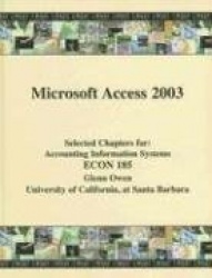 Microsoft Access 2003: Selected Chapters For: Accounting Information Systems ECON 185