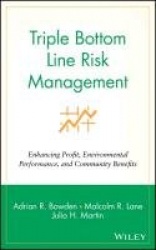 Triple Bottom Line Risk Management - Enhancing Profit, Environmental Performance, and Community Benefits