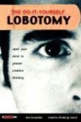 The Do-It-Yourself Lobotomy - Open Your Mind to Greater Creative Thinking