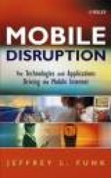 Mobile Disruption: The Technologies and Applicatio ns Driving the Mobile Internet