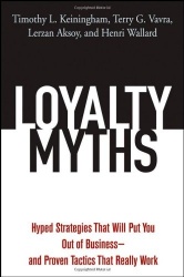 Loyalty Myths - Hyped Strategies That Will Put You Out of Business -- and Proven Tactics That Really Work