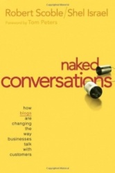 Naked Conversations - How Blogs are Changing the Way Businesses Talk with Customers