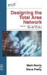 Designing the Total Area Network - Intranets, VPN'S and Enterprise Networks Explained