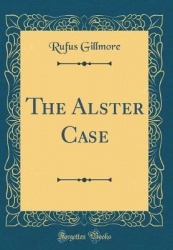 The Alster Case (Classic Reprint)