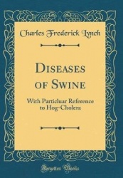 Diseases of Swine - With Particluar Reference to Hog-Cholera (Classic Reprint)