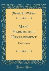 Man's Harmonious Development - Five Lectures (Classic Reprint)