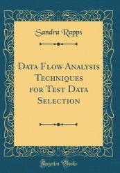 Data Flow Analysis Techniques for Test Data Selection (Classic Reprint)