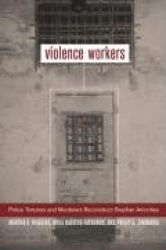 Violence Workers - Police Torturers and Murderers Reconstruct Brazilian Atrocities