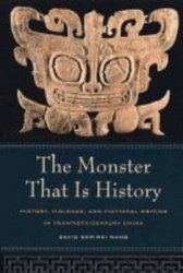 The Monster That Is History - History, Violence, and Fictional Writing in Twentieth-Century China