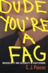 Dude, You're a Fag - Masculinity and Sexuality in High School