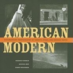 American Modern - Documentary Photography by Abbott, Evans, and Bourke-White