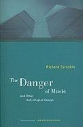 The Danger of Music and Other Anti-Utopian Essays