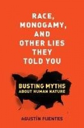 Race, Monogamy, and Other Lies They Told You - Busting Myths about Human Nature
