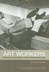 Art Workers - Radical Practice in the Vietnam War Era