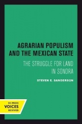 Agrarian Populism and the Mexican State - The Struggle for Land in Sonora
