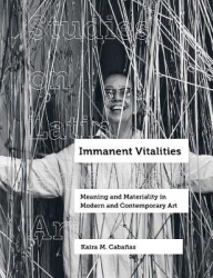 Immanent Vitalities - Meaning and Materiality in Modern and Contemporary Art