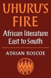 Uhuru's Fire: African Literature East to South