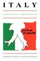 Italy: A Difficult Democracy: A Survey of Italian Politics