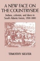 A New Face on the Countryside: Indians, Colonists, and Slaves in South Atlantic Forests, 1500–1800