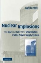 Nuclear Implosions: The Rise and Fall of the Washington Public Power Supply System